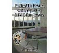 PURSUE Jesus OBEY Jesus LIVE for Jesus - Knopp Ann L. - Publishing Services Consortium LLC PSC - Livre en Anglais - Paperback Knopp Ann L.Knopp Ann L. (Auteur)