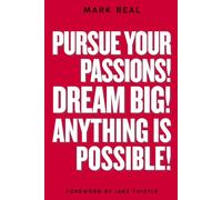 Pursue Your Passions! Dream Big! Anything is Possible!