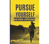 Pursue Yourself and Make a Difference: A Guide to Self-Discovery, Living with Conviction, and Creating Your Impact