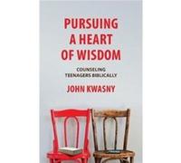 Pursuing a Heart of Wisdom by John C. Kwasny John C. Kwasny (Auteur)
