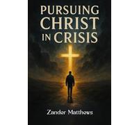 Pursuing Christ In Crisis