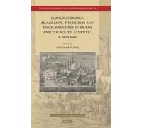Pursuing Empire: Brazilians, The Dutch And The Portuguese In Brazil And The South Atlantic, C.1620-1660