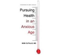 Pursuing Health in an Anxious Age by Cutillo & Bob & MD Cutillo, Bob, MD (Auteur)