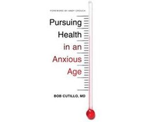 Pursuing Health in an Anxious Age by Cutillo & Bob & MD Cutillo, Bob, MD (Auteur)