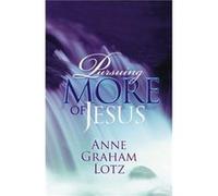 Pursuing More of Jesus by Anne Graham Lotz Anne Graham Lotz (Auteur)