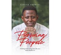 Pursuing Purpose: Finding and Living the Life you were Made For