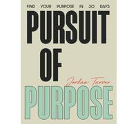 Pursuit of Purpose: Find Your Purpose In 30 Days