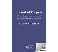 Pursuit of Purpose How Putting Nature at the Heart of Our Business has Led Us to Flourish - Frieda Gormley - Chelsea Green - ebook (ePub) - Livre