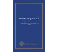 Pursuits of agriculture: a satirical poem, in three cantos, with notes
