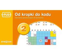 PUS Od kropki do kodu 2 - Ćwiczenia z kodowaniem dla najmłodszych
