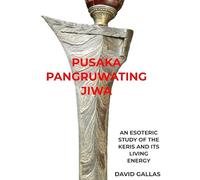 Pusaka Pangruwating Jiwa: An Esoteric Study of the Keris and Its Living Energy