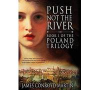 Push Not The River (The Poland Trilogy Book 1)