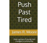 Push Past Tired: How a group of young men changed a community.
