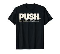 Push Pray Until Something Happens Christian Faith T-Shirt