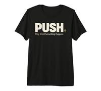 Push Pray Until Something Happens Christian Faith T-Shirt Haut de Gamme