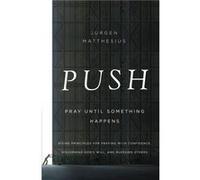 Push Pray Until Something Happens Divine Principles for Praying with Confidence Discerning Gods Will and Blessing Others by Jurgen Matthesius Jurgen Matthesius (Auteur)