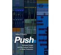 Push: Software Design and the Cultural Politics of Music Production