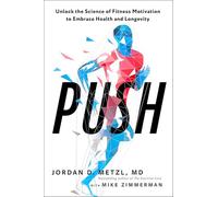 Push: Unlock the Science of Fitness Motivation to Embrace Health and Longevity