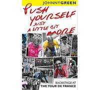 Push Yourself Just a Little Bit More: Backstage at the Tour De France
