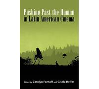 Pushing Past The Human In Latin American Cinema
