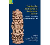 Pushing The Boundaries Of South Asian History: Essays In Honour Of Dwijendra Narayan Jha