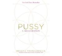 Pussy A Reclamation by Regena Thomashauer Regena Thomashauer (Auteur)