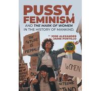 Pussy, Feminism And The Mark Of Women In The History Of Mankind.
