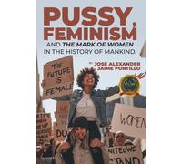 Pussy, Feminism And The Mark Of Women In The History Of Mankind.