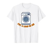 Put a Load in Me Humour Humoristique pour Machine à Laver T-Shirt