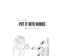 Put It Into Words: Things I can only write.