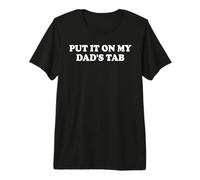 Put It on My Dads Tab Daddys Girl Im Not Spoiled Daughter T-Shirt Haut de Gamme