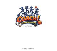 Put Me In Coach! Softball: A fun and encouraging children’s book series for boys and girls ages 6-8 who are learning to play and love sports. With simple language and positive messages