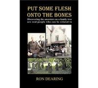 Put Some Flesh onto the Bones Discovering the ancestors on a family tree are real people who can be related to - Ron Dearing - Lulu Press Inc. - Livre en Ron DearingRon Dearing (Auteur)