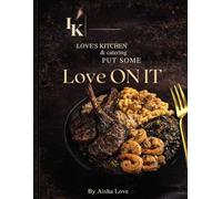 Put Some Love On It: Elevated Comfort Food from love's kitchen