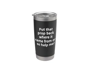 Put That Prop Back Where it Came From Stage Manager Funny Gobelet isotherme en acier inoxydable double paroi