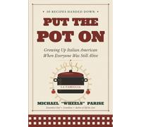 PUT THE POT ON: Growing Up Italian American When Everyone Was Still Alive