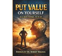PUT VALUE ON YOURSELF: As A Man Thinks So Is He