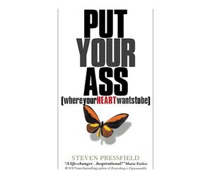 Put Your Ass Where Your Heart Wants to Be