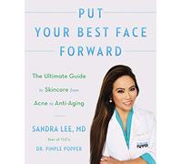 Put Your Best Face Forward: The Ultimate Guide to Skincare from Acne to Anti-Aging - Dr. Pimple Popper's Path to Clearer, Healthy Skin