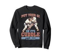 Put Your Gi on It's Cuddle Time Jiu Jitsu blagues Sweatshirt