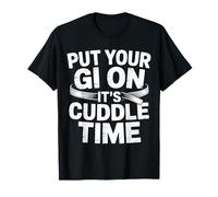 Put Your Gi on It's Cuddle Time Jiu Jitsu blagues - T-Shirt