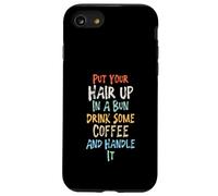 Put Your Hair Up in A Bun Drink Some Coffee and Handle It Coque pour iPhone SE (2020) / 7/8