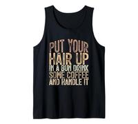 Put Your Hair Up in A Bun Drink Some Coffee and Handle It Débardeur