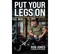 Put Your Legs On: One Man's Journey to Survive. Recover. Live