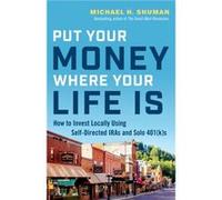 Put Your Money Where Your Life Is by Michael H. Shuman Michael H. Shuman (Auteur)
