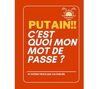 PUTAIN!! C’EST QUOI MON MOT DE PASSE ? ET AUTRES TRUCS QUE J’AI OUBLIÉS: Grand Format Abc avec Onglets et Espace Notes pour Seniors et Personnes ... Oublier vos Identifiants et Sites Internet.