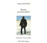 Putain, ça m'est arrivé! Jean-Luc Raynaud (Auteur), Auteur (Réalisateur)