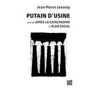 Putain d'usine: Suivi de Après la catastrophe et Plan social