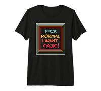 Putain Normal Je Veux de la Magie T-Shirt Haut de Gamme