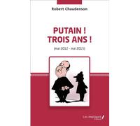 Putain ! Trois ans ! (mai 2012 - mai 2015) Mai 2012 - mai 2015 - Robert Chaudenson - Les Impliqués - broché - Etude